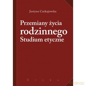 Przemiany życia rodzinnego. Studium etyczne - Jus Czekajewska [KSIĄŻKA]