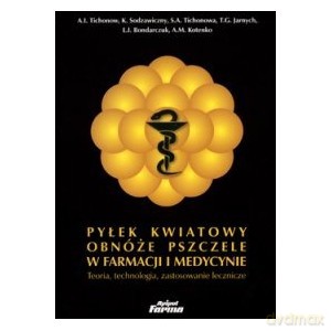 Pyłek kwiatowy. Obnóże pszczele w farmacji i medycynie - Aleksander Tichonow [KSIĄŻKA]