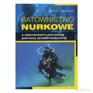 Ratownictwo nurkowe - Marcin Dąbrowski [KSIĄŻKA]