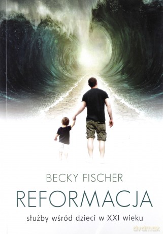 Reformacja służby wśród dzieci w XXI wieku - Becky Fischer [KSIĄŻKA]