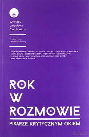 Rok w rozmowie. Pisarze krytycznym okiem - Jarosław Czechowicz [KSIĄŻKA]