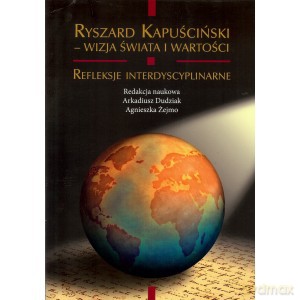 Ryszard Kapuściński - wizja świata i wartości [KSIĄŻKA]