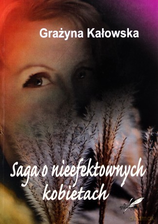 Saga o nieefektownych kobietach - Grażyna Kałowska [KSIĄŻKA]