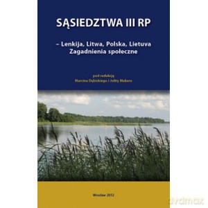 Sąsiedztwa III RP. Lenka, Litwa, polska, Lietuva. Zagadnienia społeczne [KSIĄŻKA]
