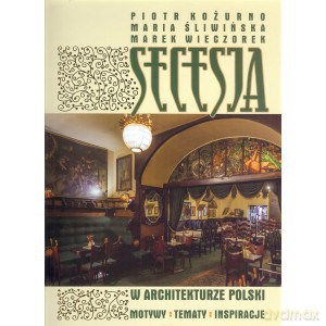 Secesja w architekturze polski. Motywy, tematy, inspiracje. [KSIĄŻKA]