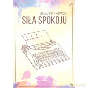 Siła spokoju - Łukasz Kotwicki [KSIĄŻKA]