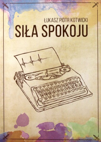 Siła spokoju - Łukasz Kotwicki [KSIĄŻKA]