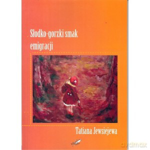 Słodko - gorzki smak emigracji - Tatiana Jewsiejewa [KSIĄŻKA]