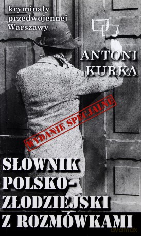Słownik polsko - złodziejski z rozmówkami. Kryminały przedwojennej Warszawy - Antoni Kurka [KSIĄŻKA]