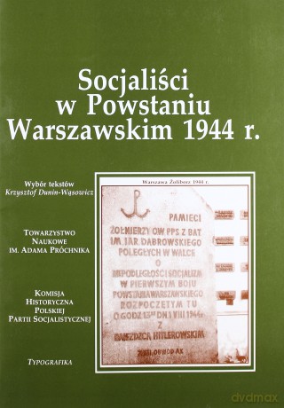 Socjaliści w Powstaniu Warszawskim 1944 r. - Paweł Dunin-Wąsowicz [KSIĄŻKA]