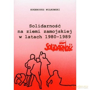 Solidarność na ziemi zamojskiej w latch 1980-1989 - Eugeniusz Wilkowski [KSIĄŻKA]