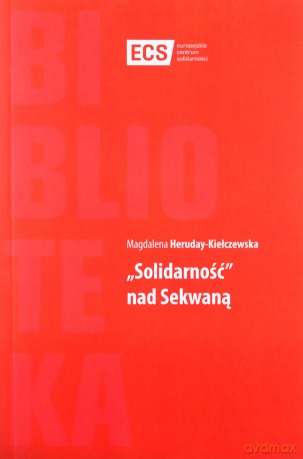 Solidarność nad Sekwaną - Magdalena Heruday-Kiełczewska [KSIĄŻKA]
