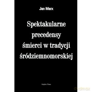 Spektakularne precedensy śmierci w tradycji śródziemnomorskiej - Jan Marx [KSIĄŻKA]