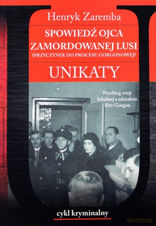Spowiedź ojca zamordowanej Lusi (przyczynek do procesu Gorgonowej). Unikaty - Henryk Zaremba [KSIĄŻKA]
