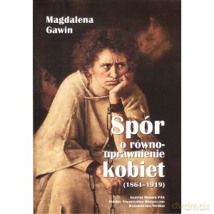 Spór o równouprawnienie kobiet 1864 - 1919 - Magdalena Gawin [KSIĄŻKA]