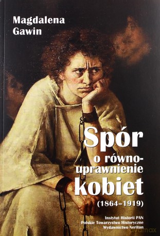 Spór o równouprawnienie kobiet 1864 - 1919 - Magdalena Gawin [KSIĄŻKA]