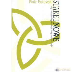 Stare i nowe. Esej o roli jednostkowych podmiotów, zmiany i wątpienia w religii - Piotr Gutowski [KSIĄŻKA]