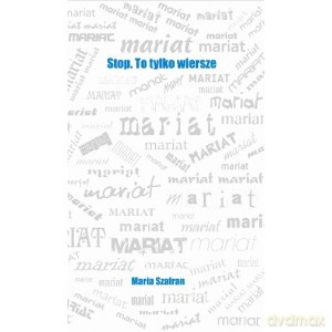 Stop. To tylko wiersze - Maria Szafran [KSIĄŻKA]
