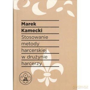Stosowanie metody harcerskiej w drużynie harcerzy - Marek Kamecki [KSIĄŻKA]