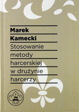 Stosowanie metody harcerskiej w drużynie harcerzy - Marek Kamecki [KSIĄŻKA]