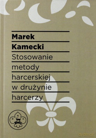 Stosowanie metody harcerskiej w drużynie harcerzy - Marek Kamecki [KSIĄŻKA]
