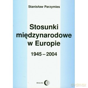Stosunki międzynarodowe w Europie 1945-2009 - Stanisław Parzymies [KSIĄŻKA]