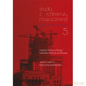 Studia z Architektury Nowoczesnej 5. Między Polską a Rosją - Joanna Kucharzewska [KSIĄŻKA]