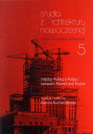 Studia z Architektury Nowoczesnej 5. Między Polską a Rosją - Joanna Kucharzewska [KSIĄŻKA]