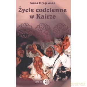 Życie codzienne w Kairze - Anna Grajewska [KSIĄŻKA]