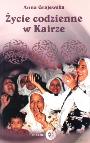 Życie codzienne w Kairze - Anna Grajewska [KSIĄŻKA]