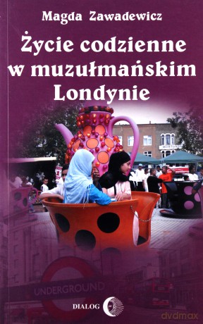 Życie codzienne w muzułmańskim Londynie - Magda Zawadewicz [KSIĄŻKA]