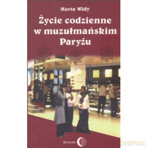 Życie codzienne w muzułmańskim Paryżu - Marta Widy [KSIĄŻKA]