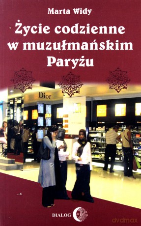 Życie codzienne w muzułmańskim Paryżu - Marta Widy [KSIĄŻKA]