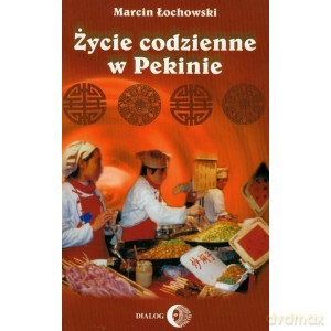 Życie codzienne w Pekinie - Marcin Łochowski [KSIĄŻKA]