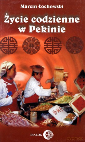 Życie codzienne w Pekinie - Marcin Łochowski [KSIĄŻKA]