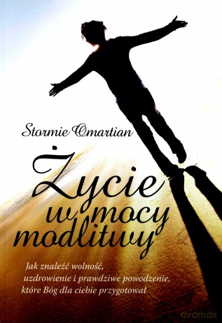Życie w mocy modlitwy - Stormie Omartian [KSIĄŻKA]