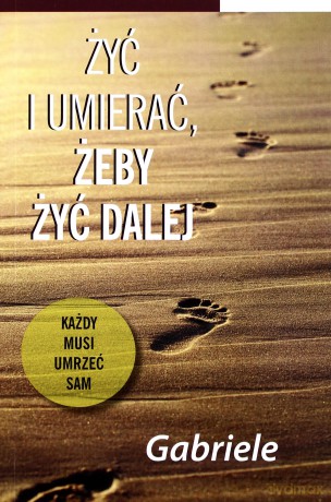 Żyć i umierać żeby żyć dalej - Gabriele [KSIĄŻKA]