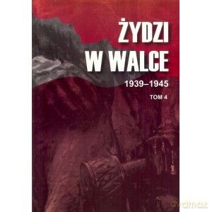 Żydzi w walce. 1939-1945. Tom 4 [KSIĄŻKA]