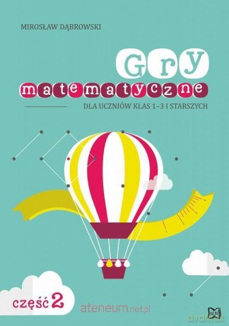 Gry matem. dla uczniów klas 1-3 i starszych cz. 2 - Mirosław Dąbrowski [KSIĄŻKA]