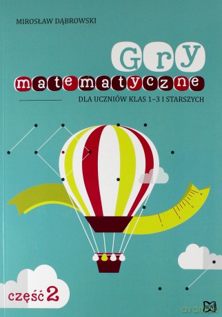 Gry matem. dla uczniów klas 1-3 i starszych cz. 2 - Mirosław Dąbrowski [KSIĄŻKA]