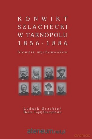 Konwikt szlachecki w Tarnopolu 1856-1886 - Ludwik Grzebień, Beata Topij-Stempińska [KSIĄŻKA]
