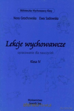 Lekcje wychowawcze. Opracowanie dla nauczycieli klasa IV - Nora Grochowska, Ewa Sadowska [KSIĄŻKA]