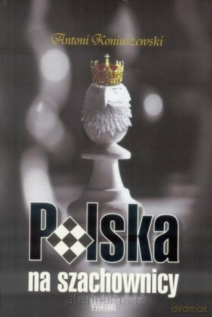Polska na szachownicy - Antoni Koniuszewski [KSIĄŻKA]