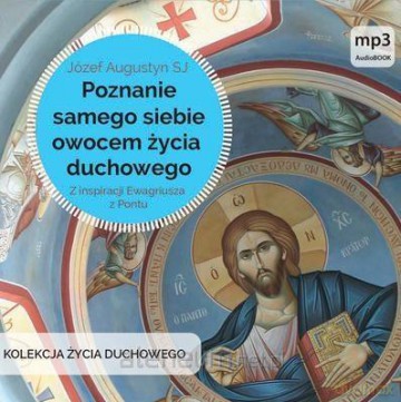 Poznanie samego siebie owocem życia duchowego - Józef Augustyn [AUDIOBOOK]