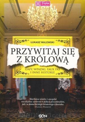 Przywitaj się z królową. Gafy, wpadki, faux pas - Łukasz Walewski [KSIĄŻKA]