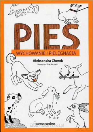 Samo Sedno - Pies. Wychowanie i pielęgnacja - Aleksandra Cherek [KSIĄŻKA]