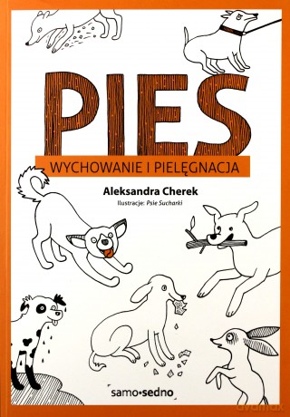 Samo Sedno - Pies. Wychowanie i pielęgnacja - Aleksandra Cherek [KSIĄŻKA]