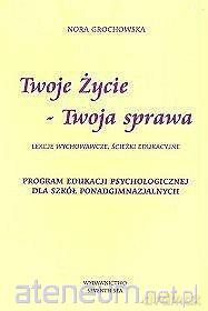 Twoje życie - Twoja sprawa. Lekcje wychowawcze - Nora Grochowska [KSIĄŻKA]