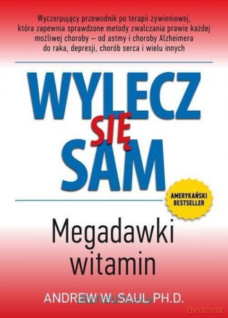 Wylecz się sam. Megadawki witamin - Andrew W. Saul [KSIĄŻKA]
