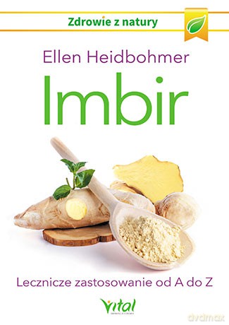 Imbir. Lecznicze zastosowanie od A do Z - Ellen Heidbohmer [KSIĄŻKA]